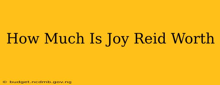 How Much Is Joy Reid Worth