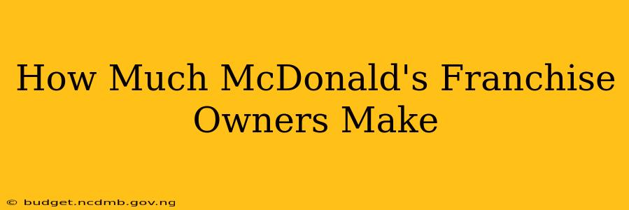 How Much McDonald's Franchise Owners Make