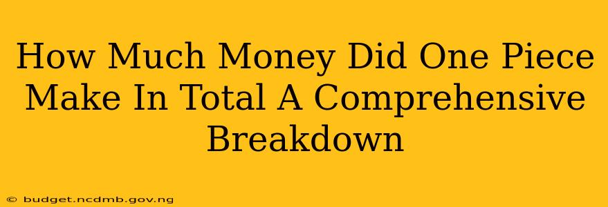 How Much Money Did One Piece Make In Total A Comprehensive Breakdown