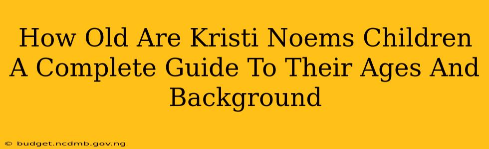 How Old Are Kristi Noems Children A Complete Guide To Their Ages And Background