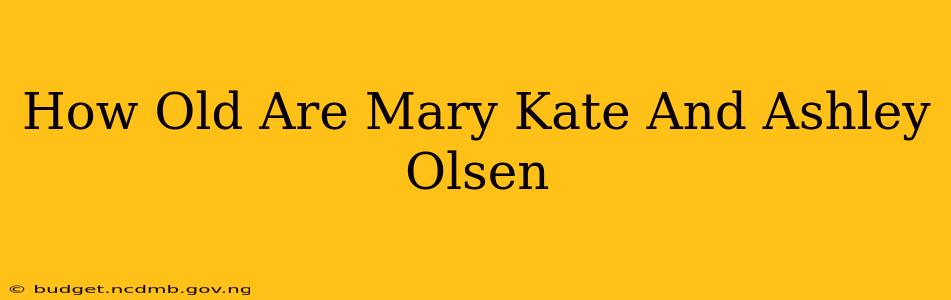 How Old Are Mary Kate And Ashley Olsen