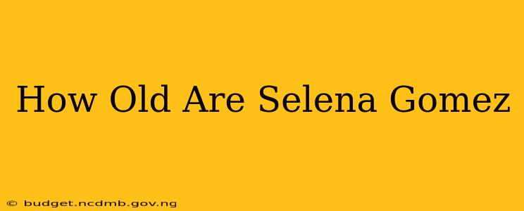 How Old Are Selena Gomez