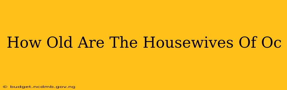 How Old Are The Housewives Of Oc