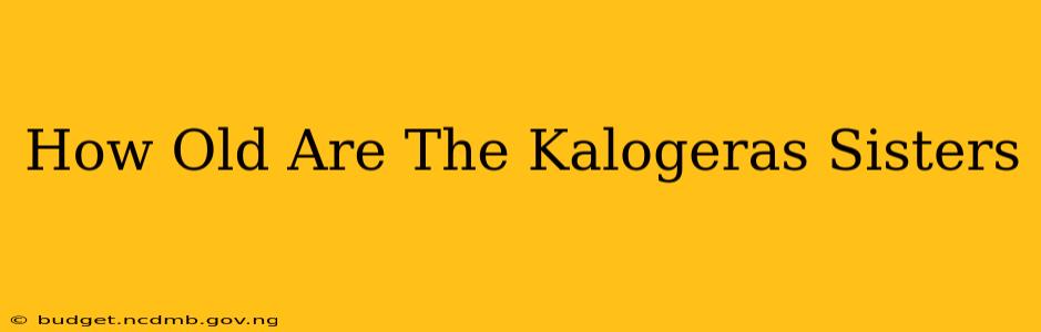 How Old Are The Kalogeras Sisters