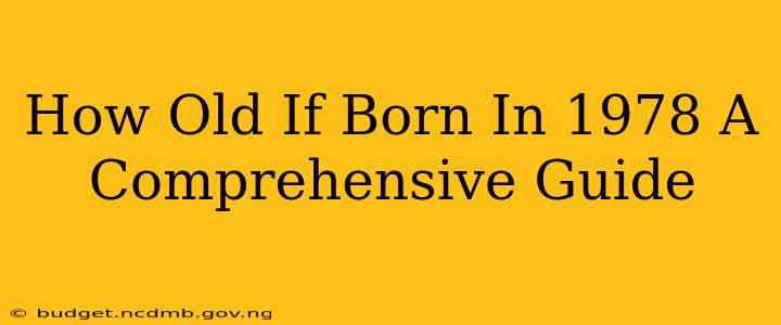 How Old If Born In 1978 A Comprehensive Guide