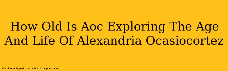 How Old Is Aoc Exploring The Age And Life Of Alexandria Ocasiocortez