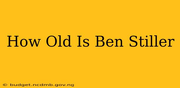How Old Is Ben Stiller