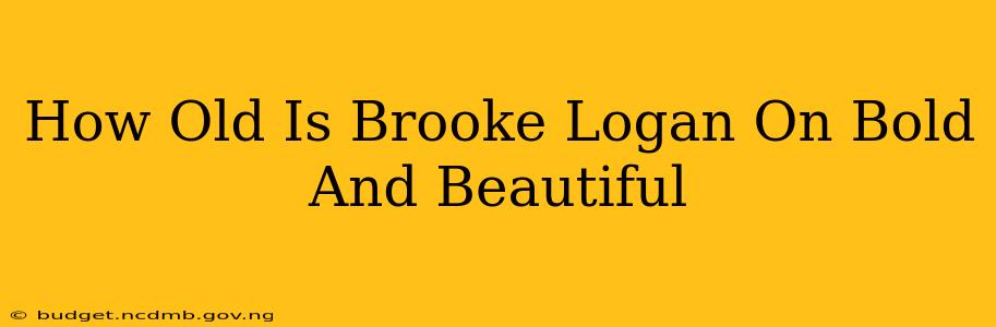 How Old Is Brooke Logan On Bold And Beautiful