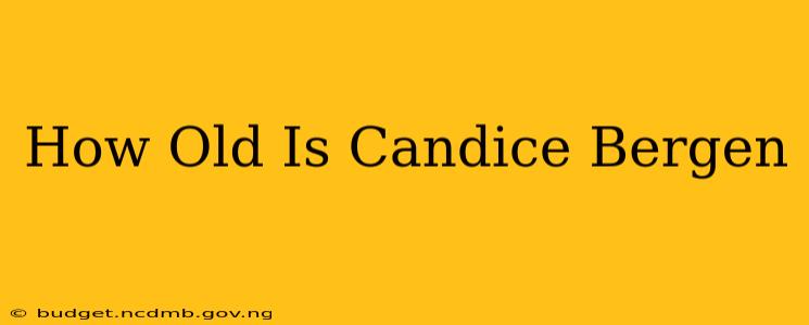 How Old Is Candice Bergen