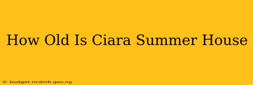 How Old Is Ciara Summer House