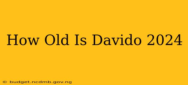 How Old Is Davido 2024