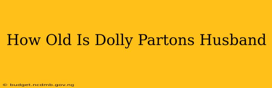 How Old Is Dolly Partons Husband