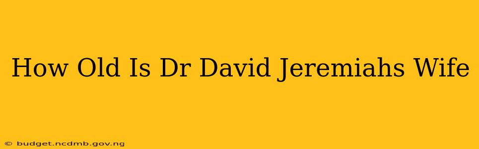 How Old Is Dr David Jeremiahs Wife