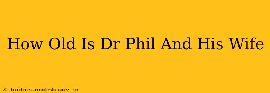 How Old Is Dr Phil And His Wife