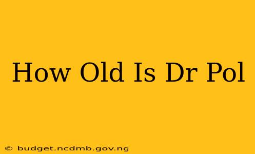 How Old Is Dr Pol