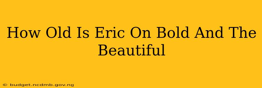 How Old Is Eric On Bold And The Beautiful