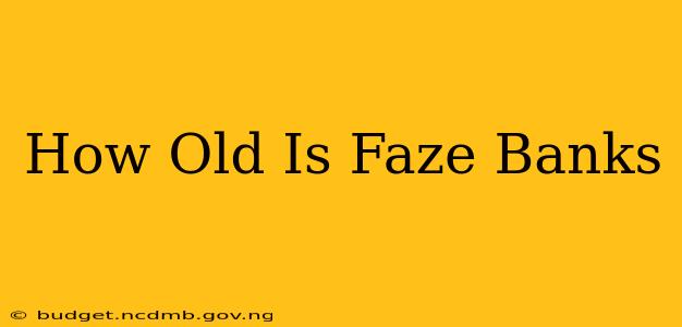 How Old Is Faze Banks