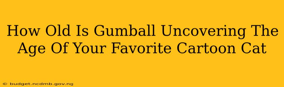 How Old Is Gumball Uncovering The Age Of Your Favorite Cartoon Cat