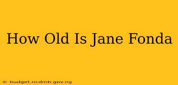 How Old Is Jane Fonda