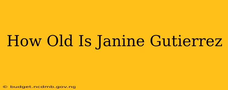 How Old Is Janine Gutierrez