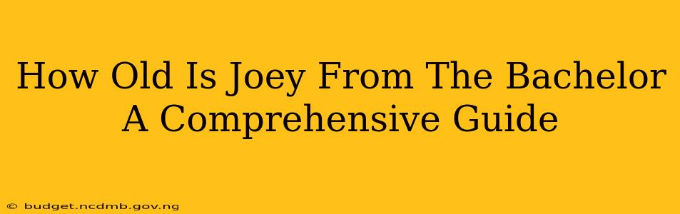 How Old Is Joey From The Bachelor A Comprehensive Guide