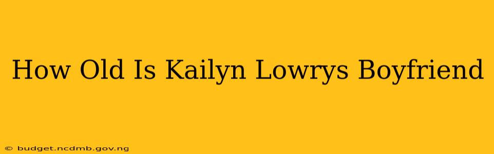 How Old Is Kailyn Lowrys Boyfriend