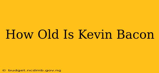 How Old Is Kevin Bacon