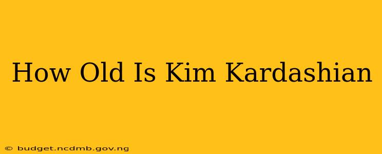 How Old Is Kim Kardashian