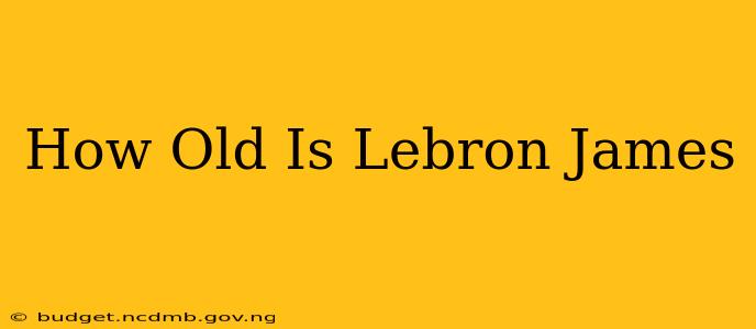 How Old Is Lebron James