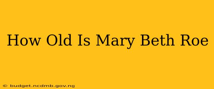 How Old Is Mary Beth Roe