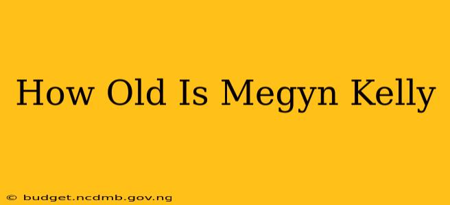 How Old Is Megyn Kelly