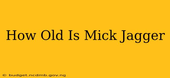 How Old Is Mick Jagger