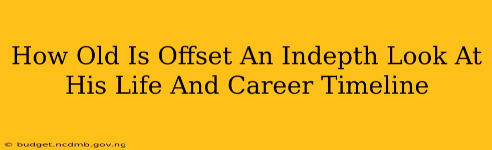 How Old Is Offset An Indepth Look At His Life And Career Timeline