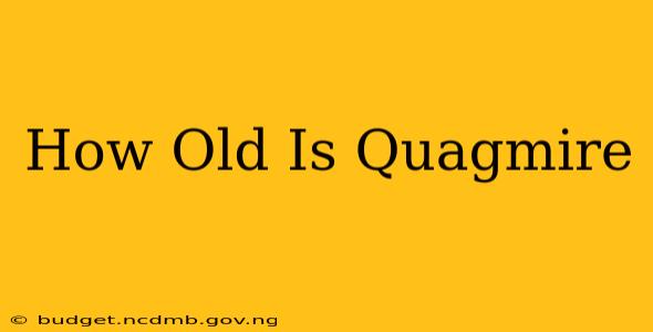 How Old Is Quagmire
