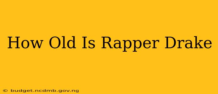 How Old Is Rapper Drake