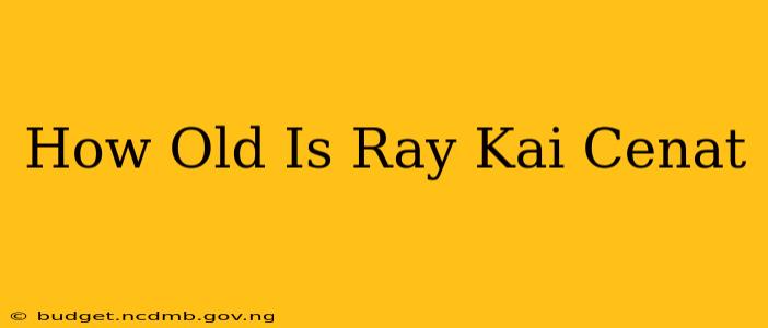How Old Is Ray Kai Cenat