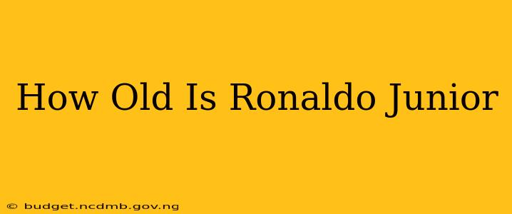 How Old Is Ronaldo Junior
