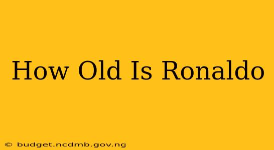 How Old Is Ronaldo