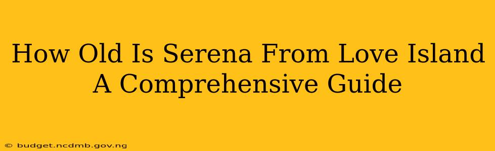 How Old Is Serena From Love Island A Comprehensive Guide