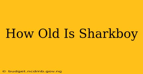 How Old Is Sharkboy
