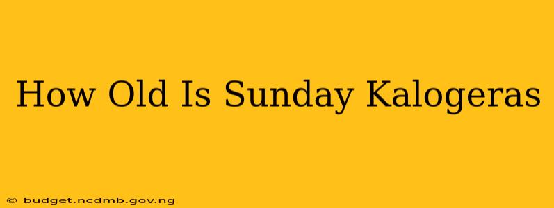 How Old Is Sunday Kalogeras