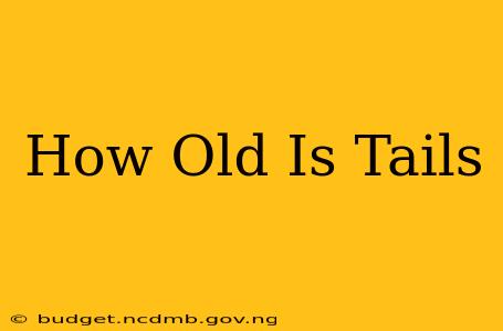 How Old Is Tails
