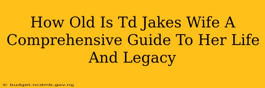 How Old Is Td Jakes Wife A Comprehensive Guide To Her Life And Legacy