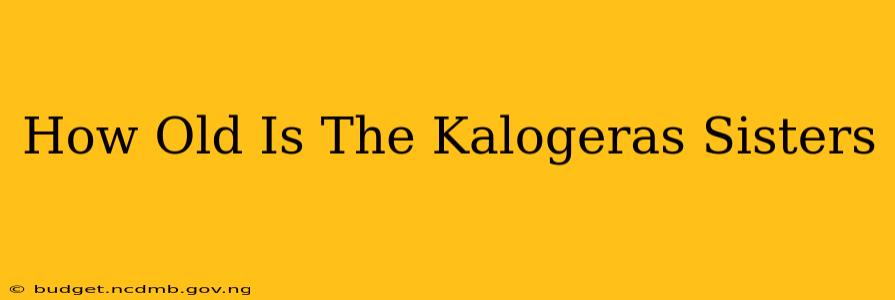 How Old Is The Kalogeras Sisters