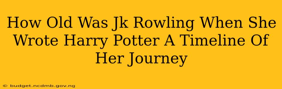 How Old Was Jk Rowling When She Wrote Harry Potter A Timeline Of Her Journey