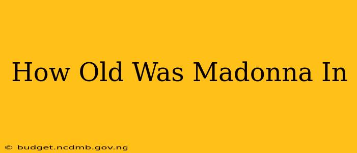 How Old Was Madonna In