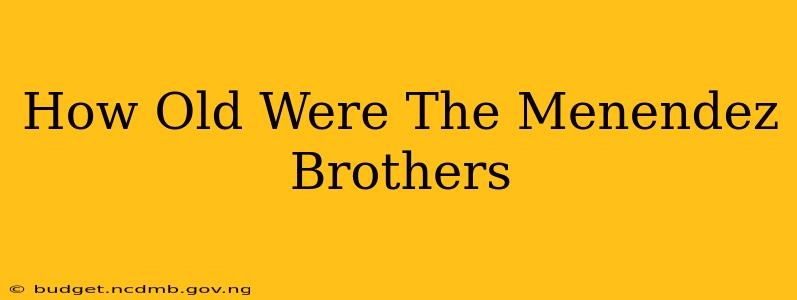 How Old Were The Menendez Brothers