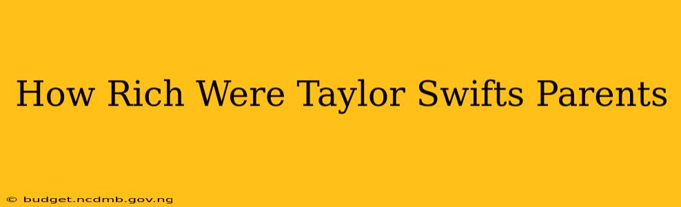 How Rich Were Taylor Swifts Parents