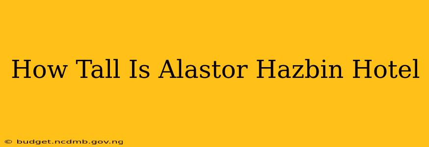 How Tall Is Alastor Hazbin Hotel