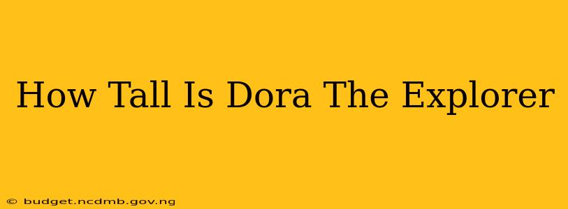 How Tall Is Dora The Explorer